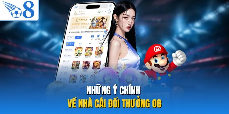 Những ý chính về nhà cái đổi thưởng O8